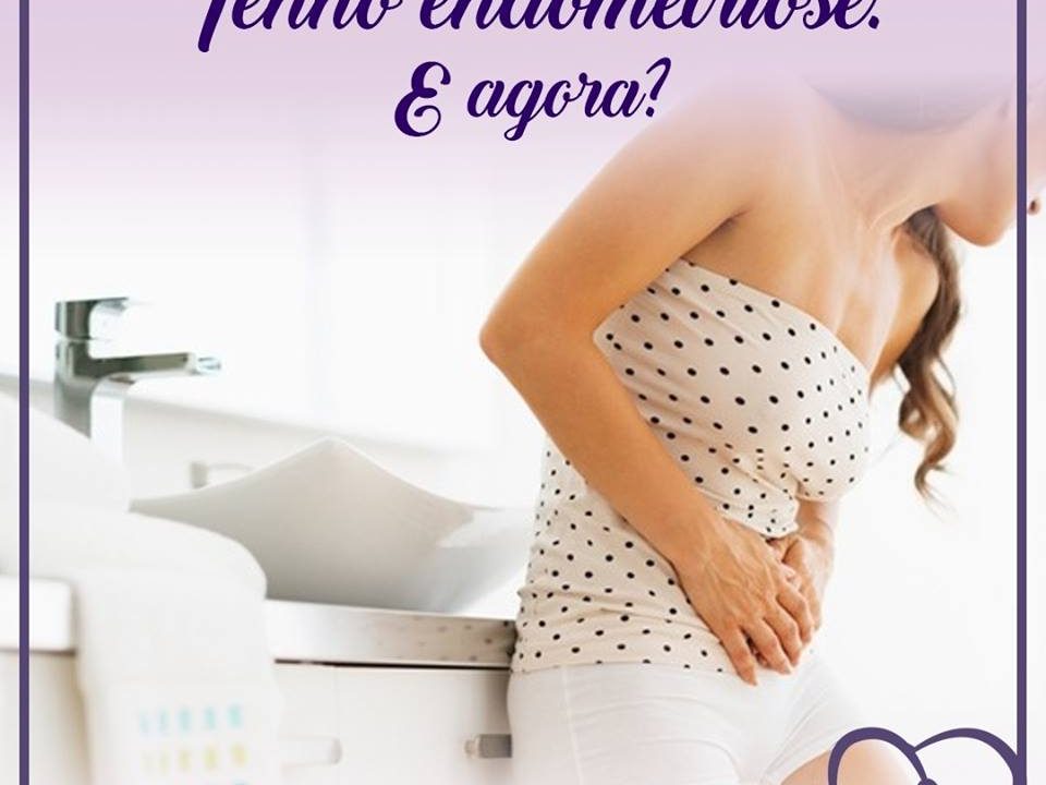 Eu tenho endometriose, e agora?